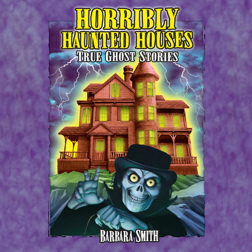 Horribly Haunted Houses - True Ghost Stories (Unabridged), Barbara Smith