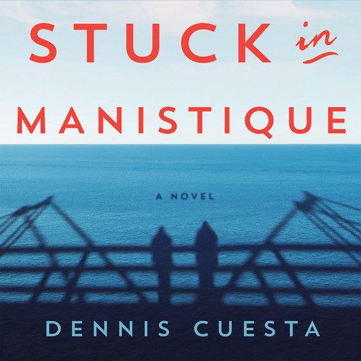Stuck in Manistique: A Novel, Dennis Cuesta