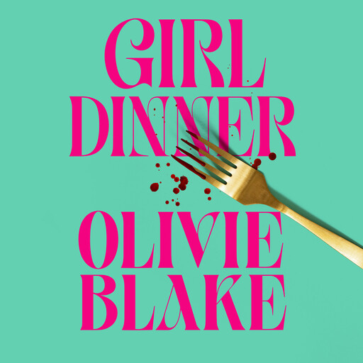 Girl Dinner, Olivie Blake