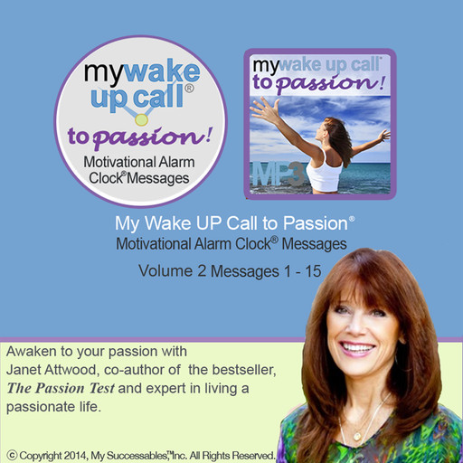 My Wake UP Call to Passion™ - Morning Motivating Messages - Volume 2, Janet Attwood