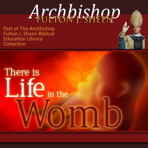 There is Life in the Womb, Archbishop Fulton Sheen