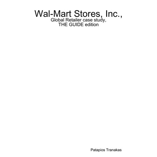 Wal-Mart Stores, Inc., Global Retailer case study, THE GUIDE edition, Patapios Tranakas
