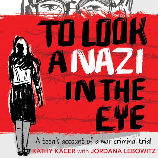 To Look a Nazi In the Eye - A Teen’s Account of a War Criminal Trial (Unabridged), Kathy Kacer