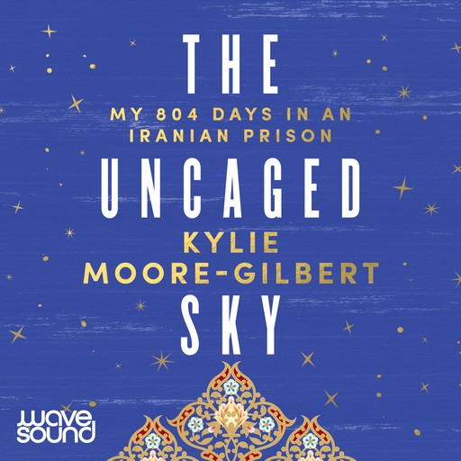 The Uncaged Sky, Kylie Moore-Gilbert