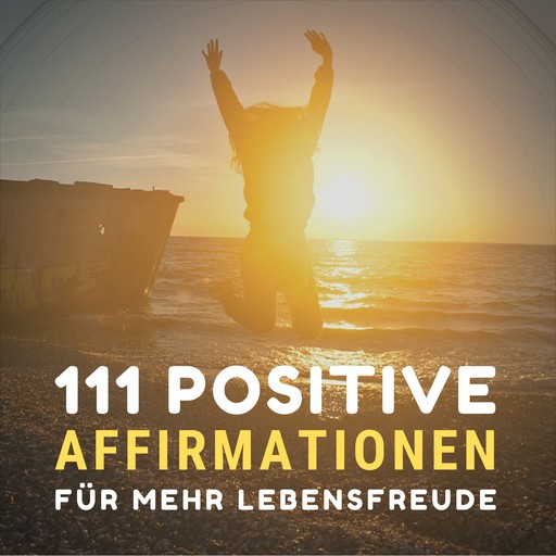 111 positive Affirmationen für mehr Gesundheit, Erfolg, Liebe und Glück, Leena Herzig