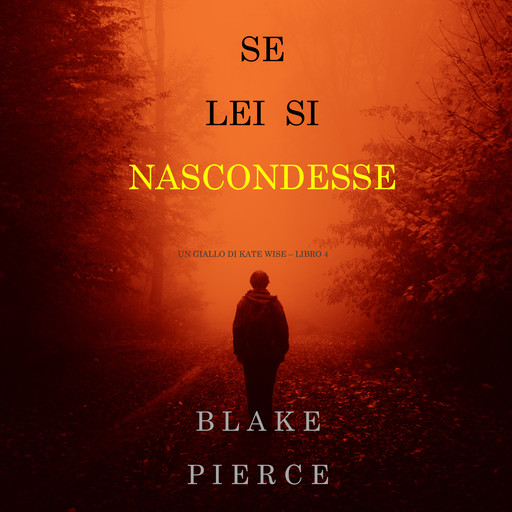 Se lei si nascondesse (Un giallo di Kate Wise – Libro 4), Blake Pierce