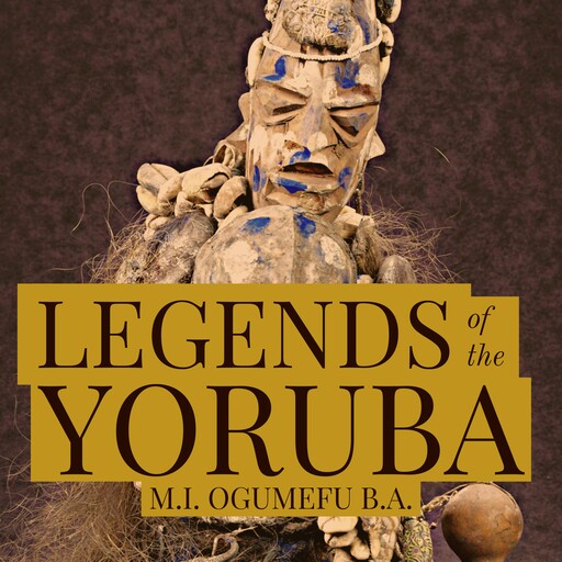 Legends of the Yoruba, M.I. Ogumefu