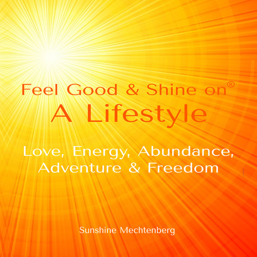 Feel Good & Shine On: A Lifestyle, Sunshine Mechtenberg