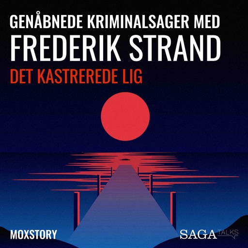 Genåbnede kriminalsager med Frederik Strand - Det kastrerede lig, Moxstory Aps