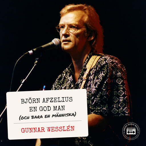 Björn Afzelius: en god man - och bara en människa, Gunnar Wesslén