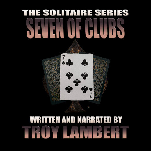 The Solitaire Series Episode 36: The Seven of Clubs, Troy Lambert