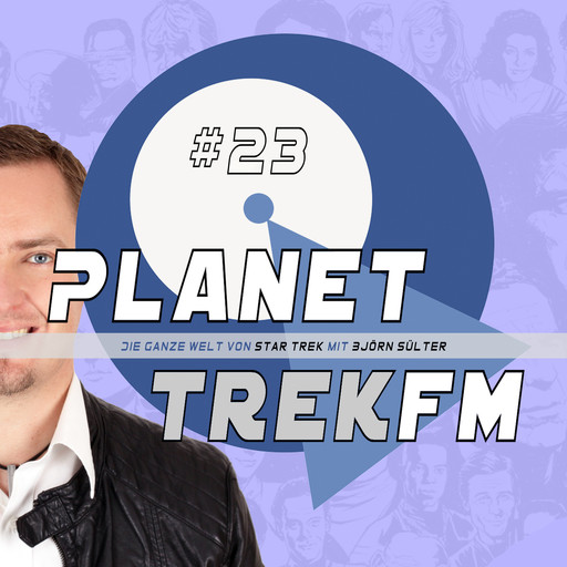 Planet Trek fm #23 - Die ganze Welt von Star Trek, Björn Sülter