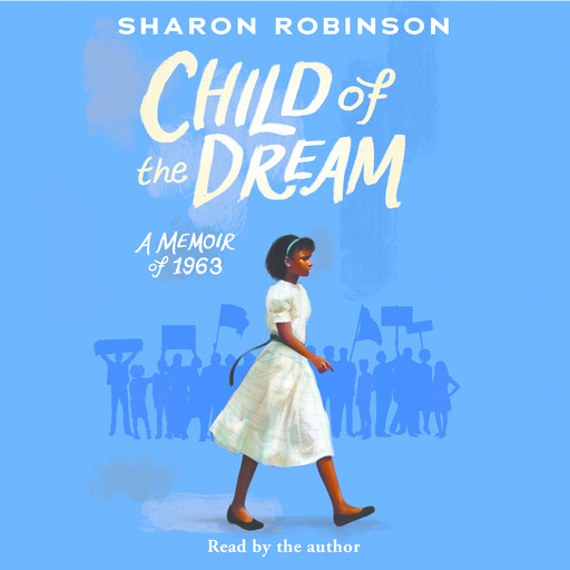 Child of the Dream (A Memoir of 1963), Sharon Robinson