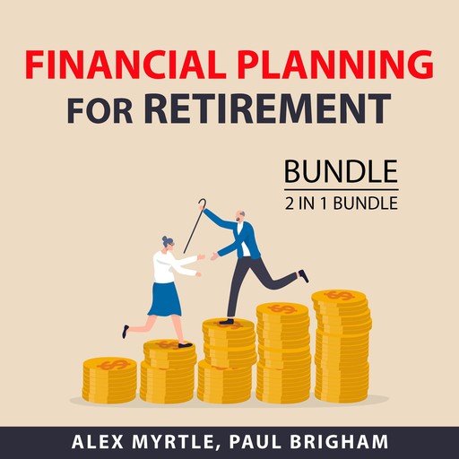 Financial Planning for Retirement Bundle, 2 in 1 Bundle, Alex Myrtle, Paul Brigham