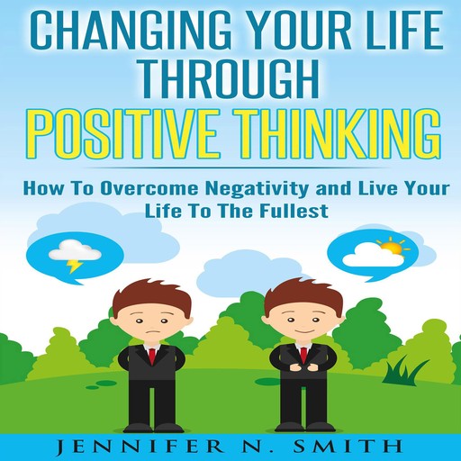 Changing Your Life Through Positive Thinking, Jennifer N. Smith