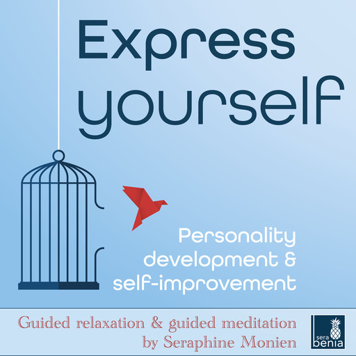 Express yourself - Personality development & self-improvement - Guided relaxation and guided meditation (Unabridged), Seraphine Monien