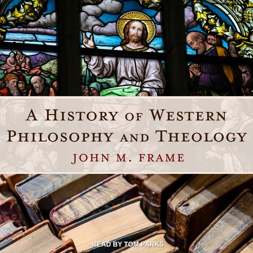 A History of Western Philosophy and Theology, John Frame
