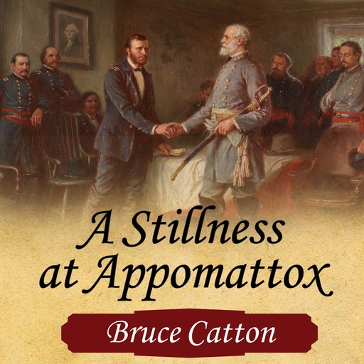 A Stillness at Appomattox, Bruce Catton