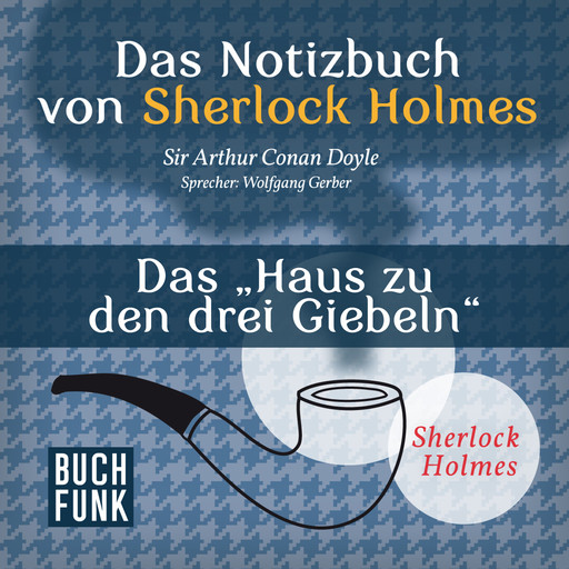 Das Haus zu den drei Giebeln - Das Notizbuch von Sherlock Holmes, Band 4 (Ungekürzt), Arthur Conan Doyle