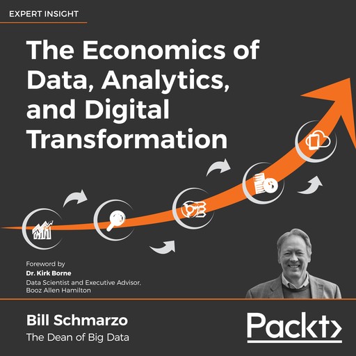 The Economics of Data, Analytics, and Digital Transformation, Bill Schmarzo