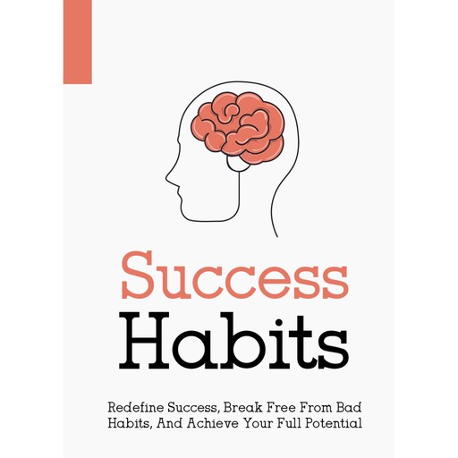 Success Habits - How to Develop a Successful Mindset, Empowered Living