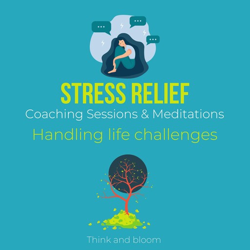 Stress Relief Coaching Sessions & Meditations - Handling life challenges, Bloom Think