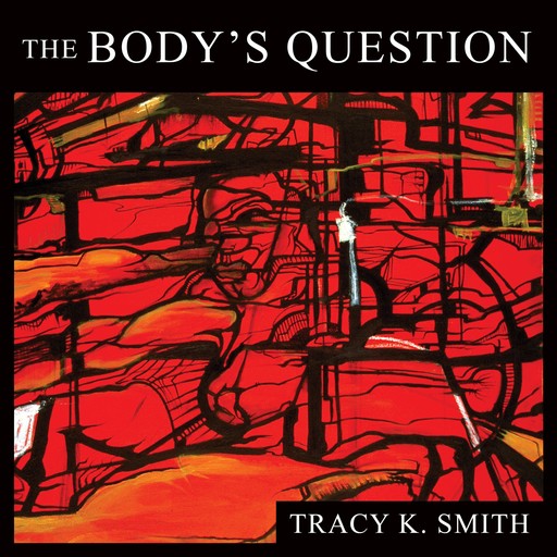 The Body's Question, Tracy K. Smith
