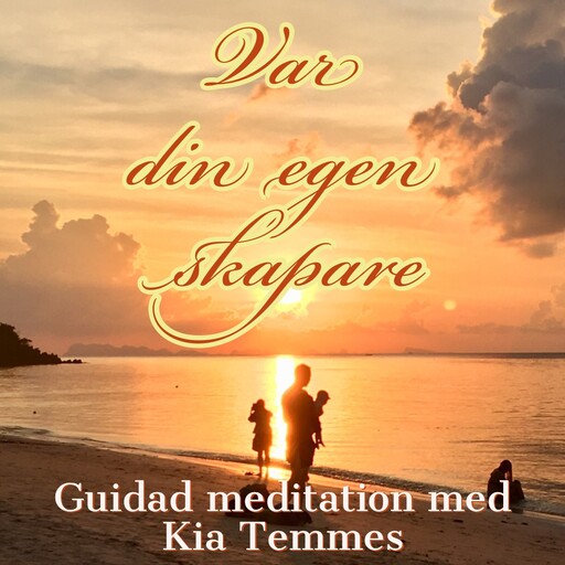 Var din egen skapare, en guidad meditation, Kia Temmes