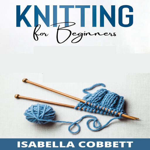 KNITTING FOR BEGINNERS, Isabella Cobbett
