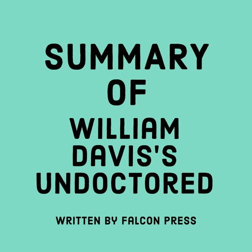 Summary of William Davis’s Undoctored, Falcon Press