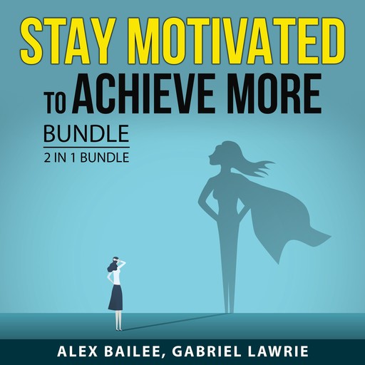 Stay Motivated to Achieve More Bundle, 2 in 1 Bundle, Gabriel Lawrie, Alex Bailee