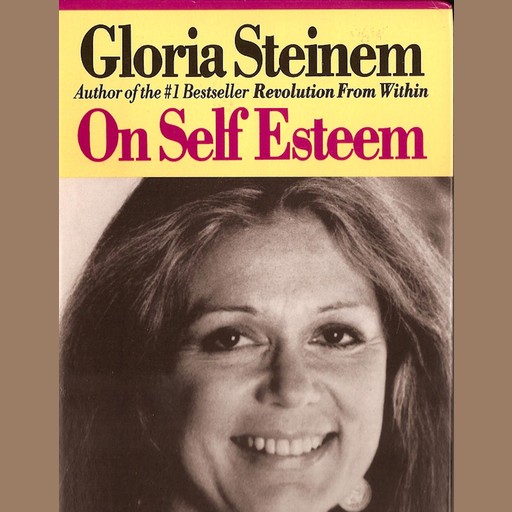 On Self-Esteem, Gloria Steinem