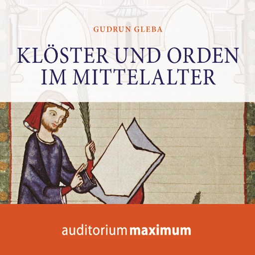 Klöster und Orden im Mittelalter (Ungekürzt), Gudrun Gleba