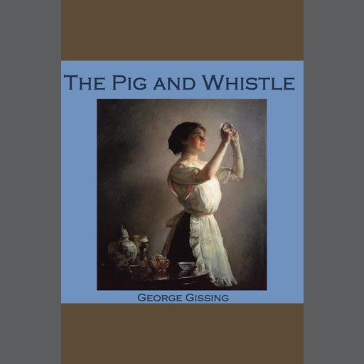 The Pig and Whistle, George Gissing