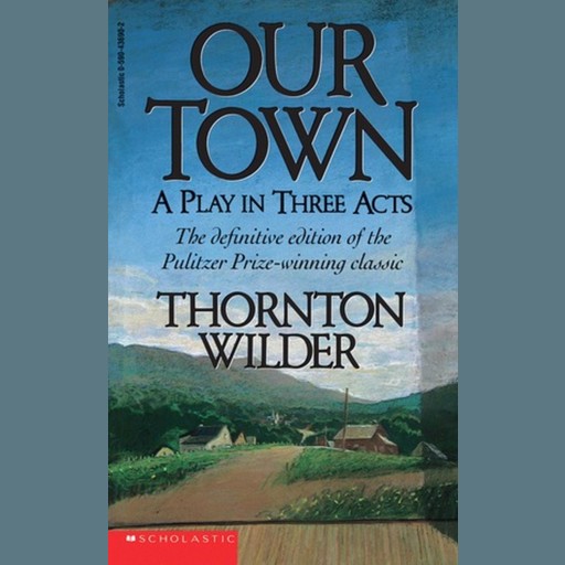 Our Town - Thornton Wilder, Thornton Wilder