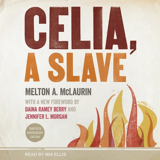 Celia, A Slave, Melton A. McLaurin, Jennifer L. Morgan, Daina Ramey Berry
