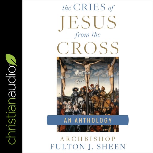 The Cries of Jesus from the Cross, Fulton J.Sheen