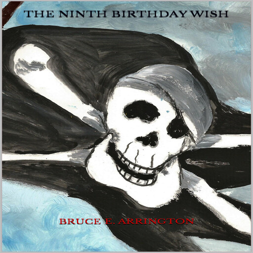 The Ninth Birthday Wish, Bruce E. Arrington