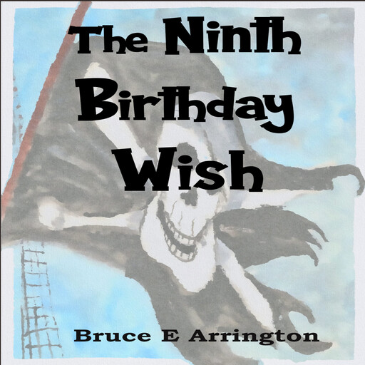 The Ninth Birthday Wish, Bruce E. Arrington