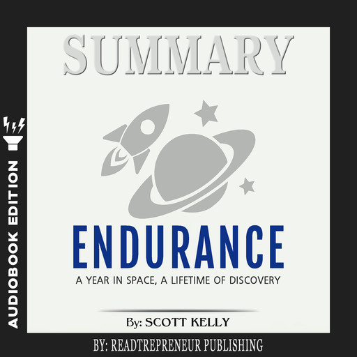 Summary of Endurance: My Year in Space, A Lifetime of Discovery by Scott Kelly, Readtrepreneur Publishing
