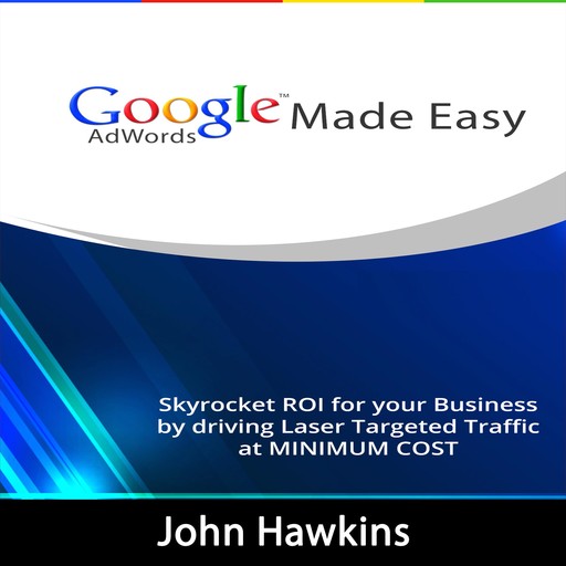 Google AdWords Made Easy, John Hawkins