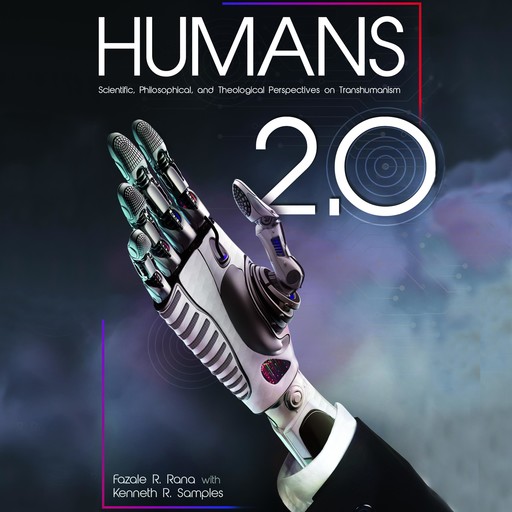 Humans 2.0, Kenneth Samples, Fazale Rana