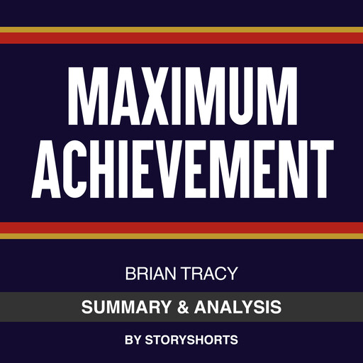Summary & Analysis of Maximum Achievement By Brian Tracy, Storyshorts
