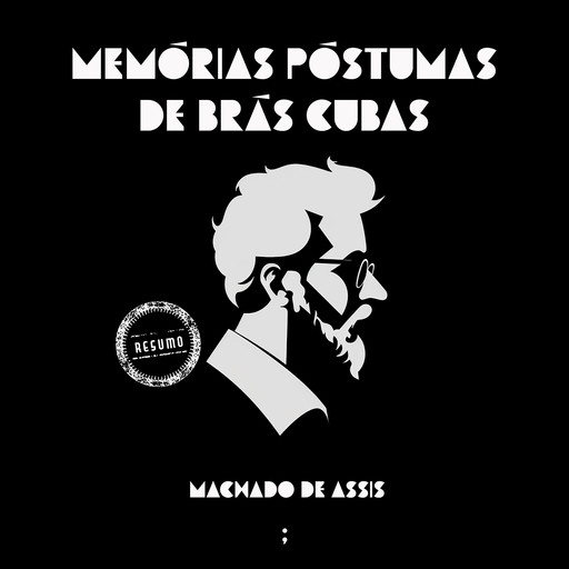 Memórias póstumas de Brás Cubas: um resumo, Machado De Assis