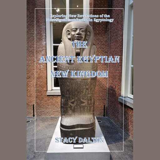 The Ancient Egyptian New Kingdom, STACY DALTON
