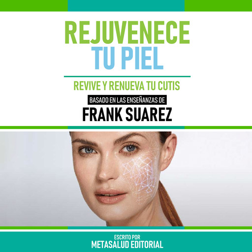 Rejuvenece Tu Piel - Basado En Las Enseñanzas De Frank Suarez, Metasalud Editorial