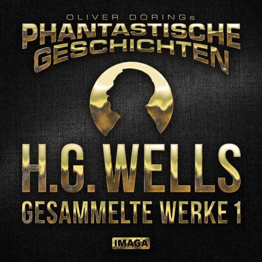 Phantastische Geschichten, H.G.Wells - Gesammelte Werke 1, Herbert George Wells, Oliver Döring