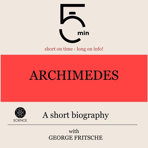 Archimedes: A short biography, 5 Minutes, 5 Minute Biographies, George Fritsche