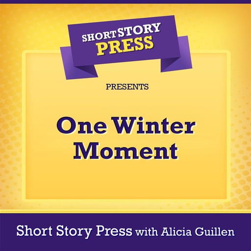 Short Story Press Presents One Winter Moment, Short Story Press, Alicia Guillen