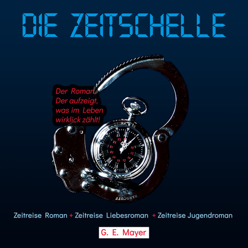 Die Zeitschelle - Der Roman, der aufzeigt, was im Leben wirklich zählt! (ungekürzt), Gernot E. Mayer